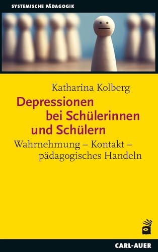 Depressionen bei Schülerinnen und Schülern: Wahrnehmung – Kontakt – pädagogisches Handeln (Systemische Pädagogik) von Auer-System-Verlag, Carl