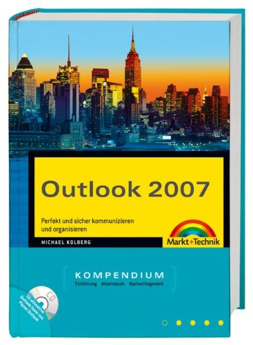 Outlook 2007 Kompendium: Perfekt und sicher kommunizieren und organisieren. Einführung, Arbeitsbuch, Nachschlagewerk (Kompendium / Handbuch)