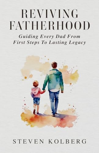Reviving Fatherhood: Guiding Every Dad from First Steps to Lasting Legacy von selfpublishing.com