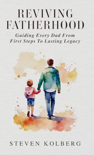 Reviving Fatherhood: Guiding Every Dad from First Steps to Lasting Legacy von selfpublishing.com