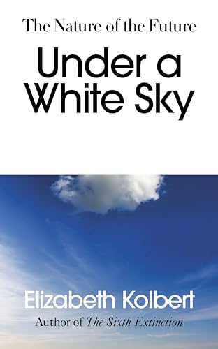 Under a White Sky: The Nature of the Future von Bodley Head