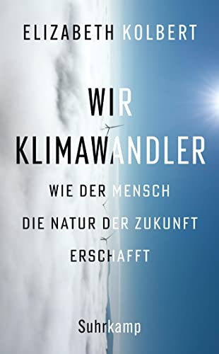 Wir Klimawandler: Wie der Mensch die Natur der Zukunft erschafft | Das neue Buch der Pulitzer-Preisträgerin (suhrkamp taschenbuch)