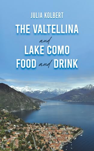 The Valtellina and Lake Como Food and Drink von Austin Macauley Publishers