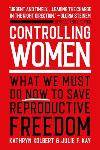 Controlling Women: What We Must Do Now to Save Reproductive Freedom von Hachette