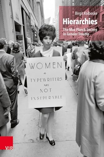 Hierarchies: The Max Planck Society in Gender Trouble (Studien zur Geschichte der Max-Planck-Gesellschaft) von Vandenhoeck & Ruprecht