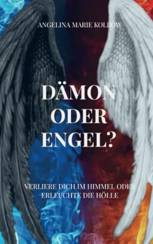 Dämon oder Engel?: Verliere dich im Himmel oder erleuchte die Hölle von Bookmundo