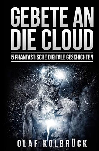 Gebete an die Cloud: 5 phantastische digitale Geschichten von epubli