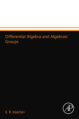 Differential Algebra and Algebraic Groups Differential Algebra and Algebraic Groups von Academic Press