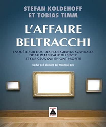 L'Affaire Beltracchi: Enquête sur l'un des plus grands scandales de faux tableaux du siècle et sur ceux qui en ont profité von Actes Sud