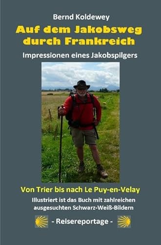 Auf dem Jakobsweg durch Frankreich - Impressionen eines Jakobspilgers: Von Trier bis nach Le Puy-en-Velay