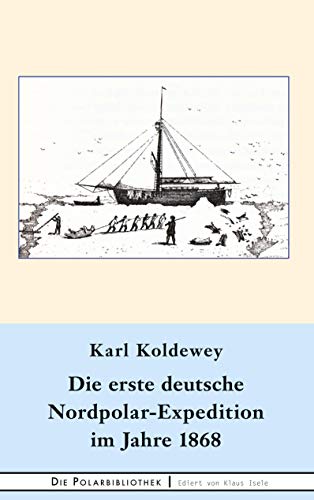 Die erste deutsche Nordpolar-Expedition im Jahre 1868 (Die Polarbibliothek, Band 14) von Books on Demand GmbH