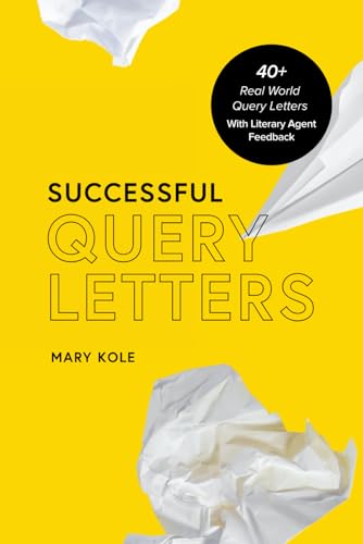 Successful Query Letters: 40+ Real World Query Letters With Literary Agent Feedback von Good Story Publishing