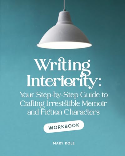 Writing Interiority Workbook: Your Step-by-Step Guide to Crafting Irresistible Memoir and Fiction Characters (Irresistible Characters, Band 2) von Good Story Publishing