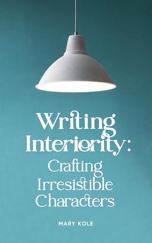 Writing Interiority: Crafting Irresistible Characters von Good Story Publishing