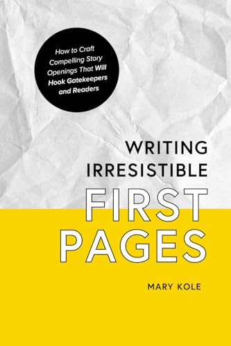 Writing Irresistible First Pages: How to Craft Compelling Story Openings That Hook Gatekeepers and Readers von Good Story Publishing
