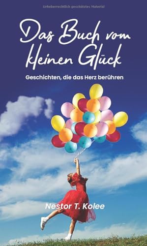 Das Buch vom kleinen Glück: Geschichten, die das Herz berühren von Independently published