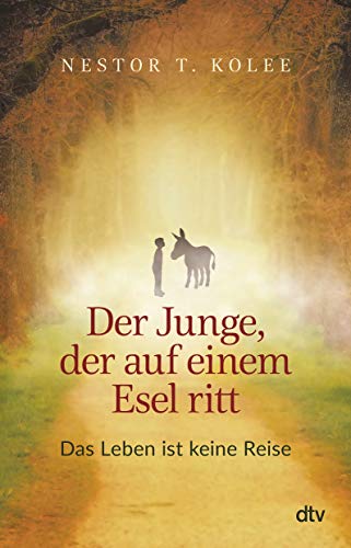Der Junge, der auf einem Esel ritt: Das Leben ist keine Reise | Hochwertige Geschenkausgabe, vierfarbig illustriert Der Junge, der auf einem Esel ritt: Das Leben ist keine Reise | Hochwertige Geschenkausgabe, vierfarbig illustriert von dtv Verlagsgesellschaft