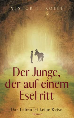 Der Junge, der auf einem Esel ritt: Das Leben ist keine Reise Der Junge, der auf einem Esel ritt: Das Leben ist keine Reise
