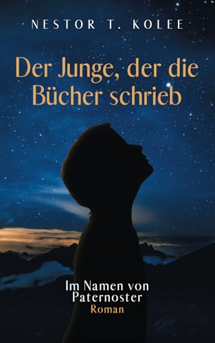 Der Junge, der die Bücher schrieb: Im Namen von Paternoster Der Junge, der die Bücher schrieb: Im Namen von Paternoster von Independently published