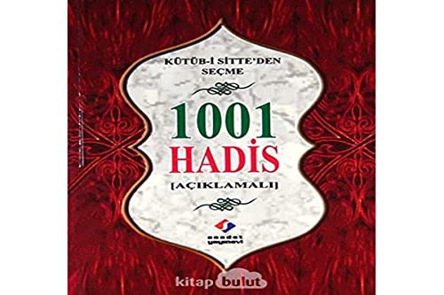 1001 Hadis - Kütüb-i Sitteden Secme: Aciklamali Buhari, Müslim, Tirmizi, Ebu Davud, Nesai, Ibn Mace, Ahmed b. Hanbel ve Malikten 1001 Hadis - Kütüb-i Sitteden Secme: Aciklamali Buhari, Müslim, Tirmizi, Ebu Davud, Nesai, Ibn Mace, Ahmed b. Hanbel ve Malikten