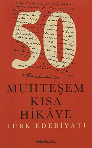 50 Muhtesem Kisa Hikaye Türk Edebiyati: Türk Edebiyatı 50 Muhtesem Kisa Hikaye Türk Edebiyati: Türk Edebiyatı