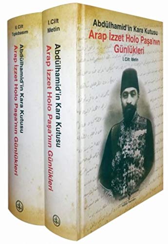 Arap İzzet Holo Paşa’nın Günlükleri (Ciltli): Abdülhamid’in Kara Kutusu