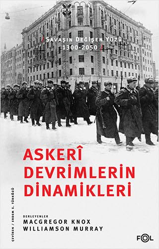 Askeri Devrimlerin Dinamikleri: Savaşın Değişen Yüzü, 1300-2050 von Fol Kitap