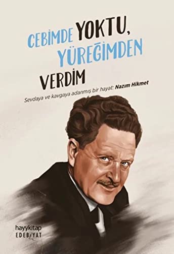 Cebimde Yoktu, Yüreğimden Verdim: Sevdaya ve Kavgaya Adanmış Bir Hayat: Nazım Hikmet Cebimde Yoktu, Yüreğimden Verdim: Sevdaya ve Kavgaya Adanmış Bir Hayat: Nazım Hikmet