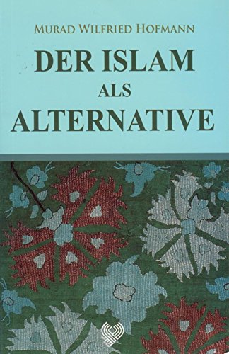 Der Islam als Alternative: mit einem Vorwort von Annemarie Schimmel Der Islam als Alternative: mit einem Vorwort von Annemarie Schimmel