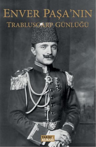 Enver Paşa'nın Trablusgarp Günlüğü Enver Paşa'nın Trablusgarp Günlüğü