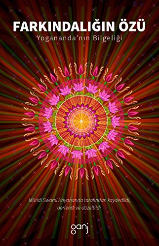 Farkindaligin Özü: Yoganandanin Bilgeligi: Yogananda'nın Bilgeliği Farkindaligin Özü: Yoganandanin Bilgeligi: Yogananda'nın Bilgeliği