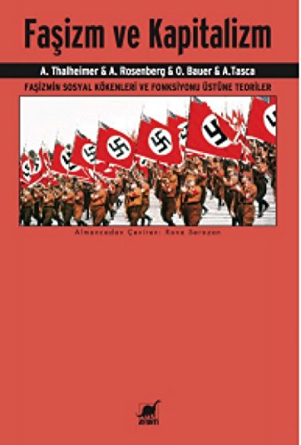 Faşizm ve Kapitalizm: Faşizmin Sosyal Kökenleri ve Fonksiyonu Üstüne Teoriler Faşizm ve Kapitalizm: Faşizmin Sosyal Kökenleri ve Fonksiyonu Üstüne Teoriler