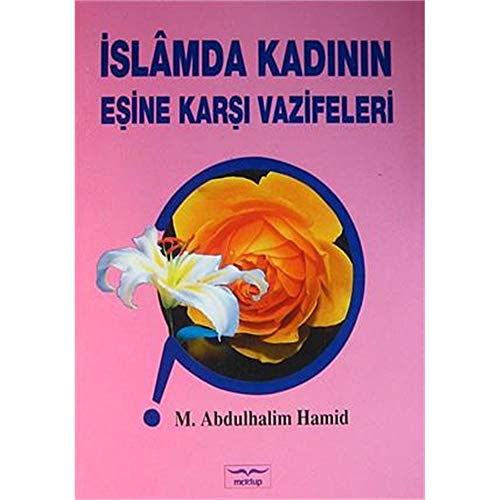 İSLAMDA KADININ EŞİNE KARŞI VAZİFELERİ İSLAMDA KADININ EŞİNE KARŞI VAZİFELERİ