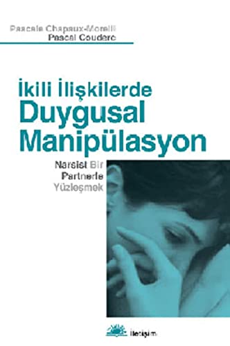 Ikili Iliskilerde Duygusal Manipülasyon: Narsist Bir Partnerle Yüzlesmek: Narsist Bir Partnerle Yüzleşmek Ikili Iliskilerde Duygusal Manipülasyon: Narsist Bir Partnerle Yüzlesmek: Narsist Bir Partnerle Yüzleşmek