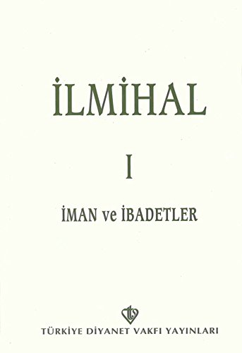 İlmihal 1. Cilt: İman ve İbadetler İlmihal 1. Cilt: İman ve İbadetler