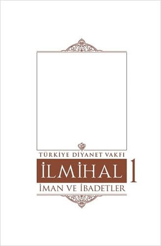Ilmihal 1.Cilt-Iman ve Ibadetler Ilmihal 1.Cilt-Iman ve Ibadetler