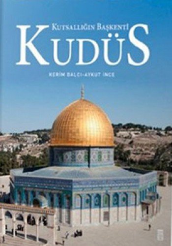 KUDÜS KUTSALLIĞIN BAŞKENTİ KUDÜS KUTSALLIĞIN BAŞKENTİ von Timaş Yayınları