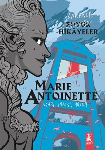 Karanlık Büyük Hikayeler - Marie Antoinette: Uçarı, İnatçı, Müsrif Karanlık Büyük Hikayeler - Marie Antoinette: Uçarı, İnatçı, Müsrif von Artemis Yayınları