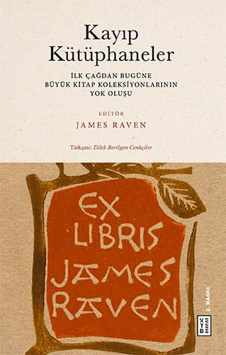 Kayıp Kütüphaneler: İlk Çağdan Bugune Buyuk Kitap Koleksiyonlarının Yok Oluşu