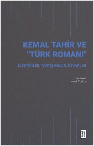 Kemal Tahir ve Türk Romanı: Eleştiriler, Tartışmalar, Cevaplar von Ketebe Yayınları