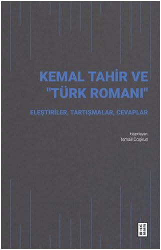 Kemal Tahir ve Türk Romanı: Eleştiriler, Tartışmalar, Cevaplar Kemal Tahir ve Türk Romanı: Eleştiriler, Tartışmalar, Cevaplar
