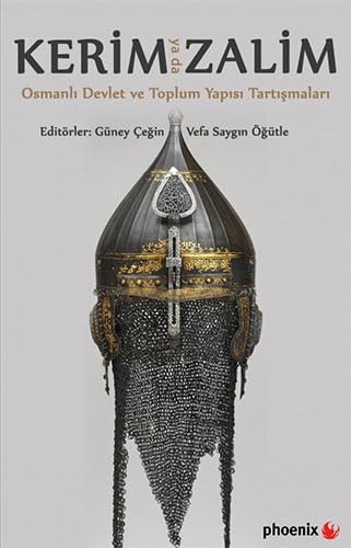 Kerim ya da Zalim: Osmanlı Devlet ve Toplum Yapısı Tartışmaları Kerim ya da Zalim: Osmanlı Devlet ve Toplum Yapısı Tartışmaları