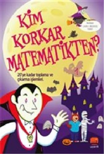 Kim Korkar Matematikten? - 1: 20’ye Kadar Toplama ve Çıkarma İşlemleri Kim Korkar Matematikten? - 1: 20’ye Kadar Toplama ve Çıkarma İşlemleri