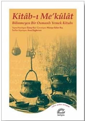Kitab-ı Me’külat: Bilinmeyen Bir Osmanlı Yemek Kitabı Kitab-ı Me’külat: Bilinmeyen Bir Osmanlı Yemek Kitabı