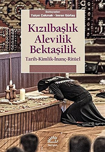 Kizilbaslik Alevilik Bektasilik: Tarih - Kimlik - Inanc - Ritüel: Tarih-Kimlik-İnanç-Ritüel von Iletisim Yayinlari