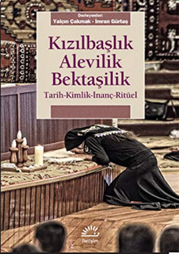 Kizilbaslik Alevilik Bektasilik: Tarih - Kimlik - Inanc - Ritüel: Tarih-Kimlik-İnanç-Ritüel Kizilbaslik Alevilik Bektasilik: Tarih - Kimlik - Inanc - Ritüel: Tarih-Kimlik-İnanç-Ritüel