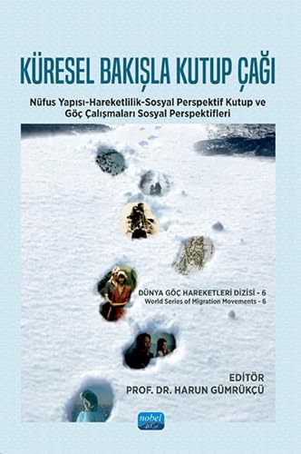 Küresel Bakışla Kutup Çağı: Nüfus Yapısı-Hareketlilik-Sosyal Perspektif Kutup ve Göç Çalışmaları Sosyal Perspektifleri Küresel Bakışla Kutup Çağı: Nüfus Yapısı-Hareketlilik-Sosyal Perspektif Kutup ve Göç Çalışmaları Sosyal Perspektifleri von Nobel Akademik Yayıncılık