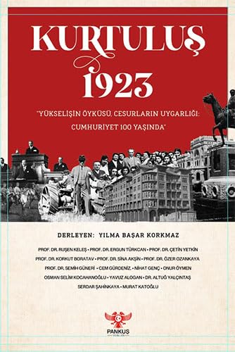 Kurtuluş 1923: “Yükselişin Öyküsü, Cesurların Uygarlığı: Cumhuriyet 100 Yaşında” von Pankuş Yayınları