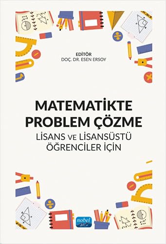 Matematikte Problem Çözme: Lisans ve Lisansüstü Öğrenciler İçin Matematikte Problem Çözme: Lisans ve Lisansüstü Öğrenciler İçin von Nobel Akademik Yayıncılık