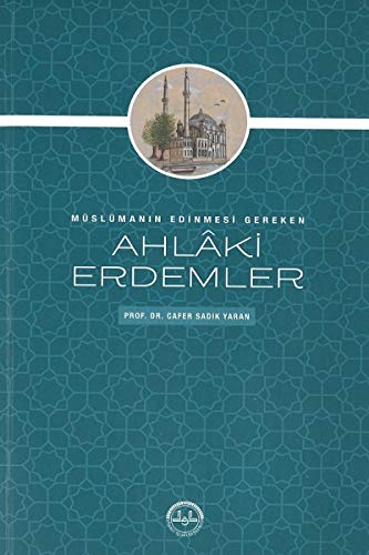 Müslümanın Edinmesi Gereken Ahlaki Erdemler Müslümanın Edinmesi Gereken Ahlaki Erdemler